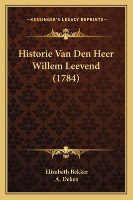 Historie Van Den Heer Willem Leevend (1784) [Dutch] 1165610809 Book Cover