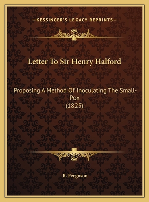 Letter To Sir Henry Halford: Proposing A Method... 1169572820 Book Cover