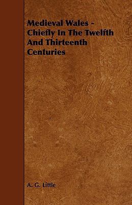 Medieval Wales - Chiefly in the Twelfth and Thi... 1444603884 Book Cover