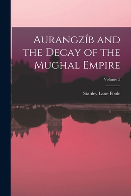 Aurangzíb and the Decay of the Mughal Empire; V... 1019113685 Book Cover