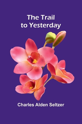 The Trail to Yesterday 9357966056 Book Cover