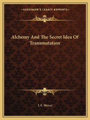 Alchemy And The Secret Idea Of Transmutation 1162900717 Book Cover