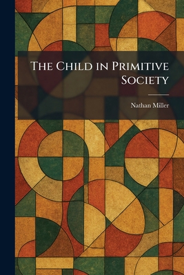 The Child in Primitive Society 1025548884 Book Cover