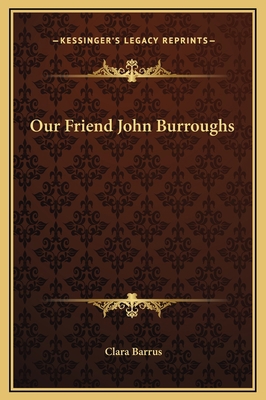 Our Friend John Burroughs 1169264875 Book Cover