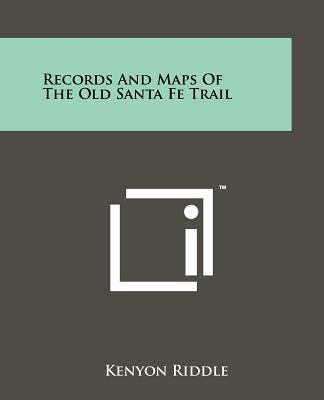 Records And Maps Of The Old Santa Fe Trail 1258138255 Book Cover