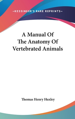 A Manual Of The Anatomy Of Vertebrated Animals 054815998X Book Cover