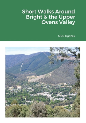 Short Walks Around Bright & the Upper Ovens Valley 171671477X Book Cover