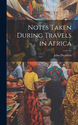 Notes Taken During Travels in Africa 1019951427 Book Cover