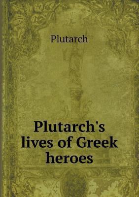 Plutarch's lives of Greek heroes 5518557337 Book Cover