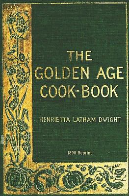 The Golden Age Cookbook - 1898 Reprint 1441407944 Book Cover