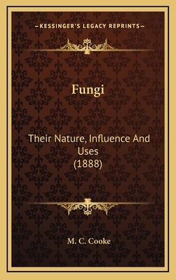 Fungi: Their Nature, Influence and Uses (1888) 1164315641 Book Cover
