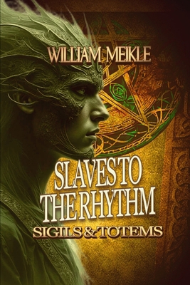Slaves to the Rhythm: Three Sigils and Totems S... B0C52L1J2Q Book Cover
