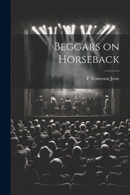 Beggars on Horseback 1022204289 Book Cover