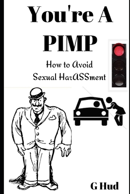 You're a Pimp: How to avoid sexual harASSment 170179246X Book Cover