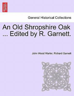 An Old Shropshire Oak ... Edited by R. Garnett. 1241117489 Book Cover