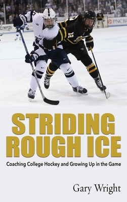 Striding Rough Ice: Coaching College Hockey and... 1578691095 Book Cover