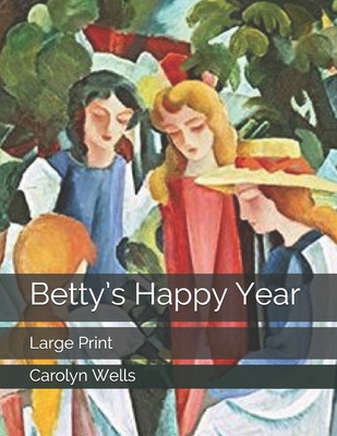 Betty's Happy Year: Large Print 1707110530 Book Cover