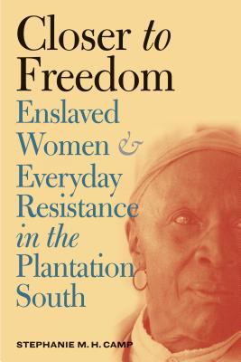 Closer to Freedom: Enslaved Women and Everyday ... 0807828726 Book Cover