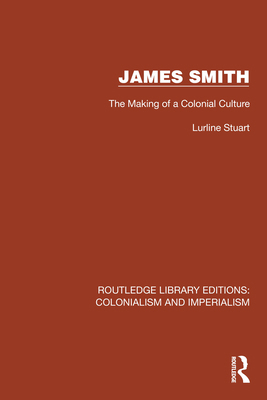 James Smith: The Making of a Colonial Culture 1032424753 Book Cover