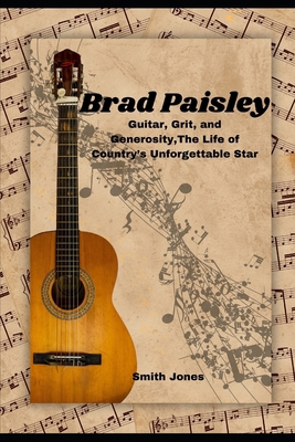 Brad Paisley: Guitar, Grit, and Generosity, The... B0DJNGFS4Y Book Cover