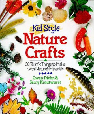 Kid Style Nature Crafts: 50 Terrific Things to ... 080690996X Book Cover