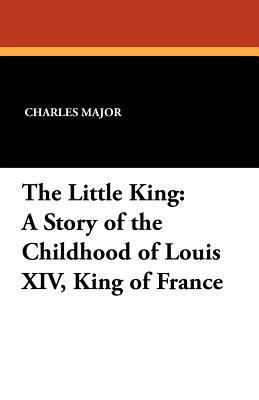 The Little King: A Story of the Childhood of Lo... 1434431568 Book Cover