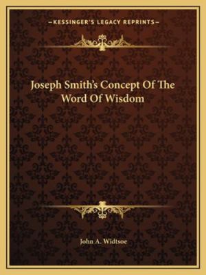 Joseph Smith's Concept Of The Word Of Wisdom 1162828609 Book Cover