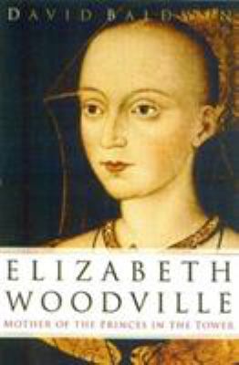 Elizabeth Woodville: Mother of the Princes in t... 0750927747 Book Cover