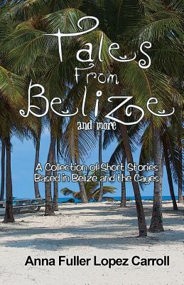 Tales From Belize: A Collection of Short Storie... 1495957802 Book Cover