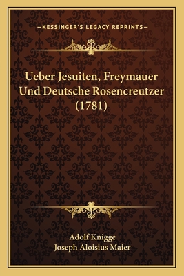 Ueber Jesuiten, Freymauer Und Deutsche Rosencre... [German] 1166289591 Book Cover