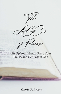 The ABC's of Praise: Lift Up Your Hands, Raise ... 1685563929 Book Cover