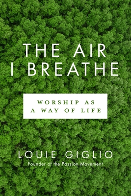 The Air I Breathe: Worship as a Way of Life 0735290717 Book Cover