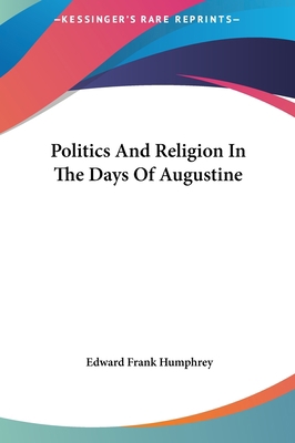 Politics and Religion in the Days of Augustine 1161654119 Book Cover