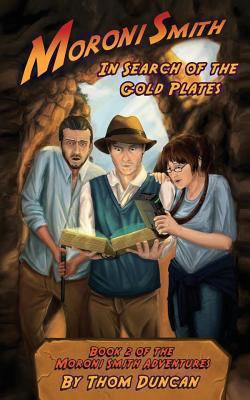 Moroni Smith In Search of the Gold Plates 1489584978 Book Cover