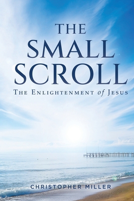 The Small Scroll: The Enlightenment of Jesus 1685472109 Book Cover