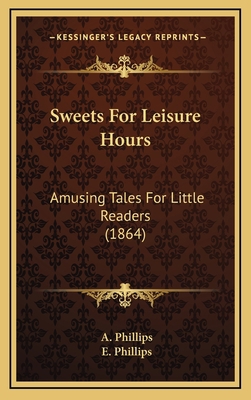 Sweets For Leisure Hours: Amusing Tales For Lit... 1167072561 Book Cover
