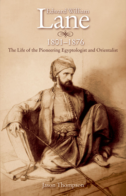 Edward William Lane, 1801-1876: The Life of the... 9774162870 Book Cover