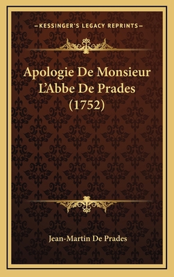Apologie De Monsieur L'Abbe De Prades (1752) [French] 1165364360 Book Cover