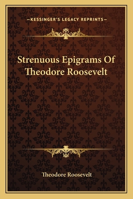 Strenuous Epigrams Of Theodore Roosevelt 1163756415 Book Cover