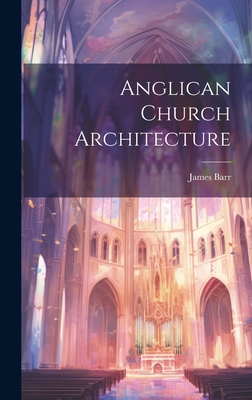 Anglican Church Architecture 1020544023 Book Cover