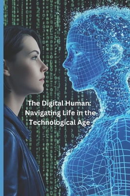 The Digital Human: Navigating Life in the Techn... B0DGG8L6ZD Book Cover