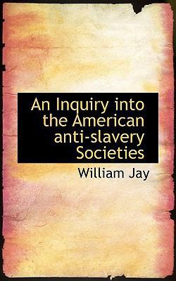 An Inquiry Into the American Anti-Slavery Socie... 1115888226 Book Cover