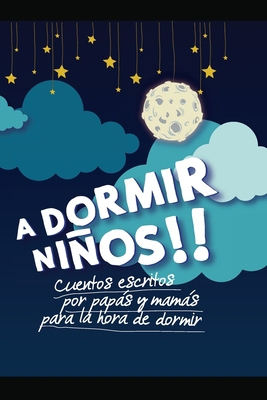 ¡a Dormir Niños!: Cuentos escritos por papás y ... [Spanish] 1798740540 Book Cover