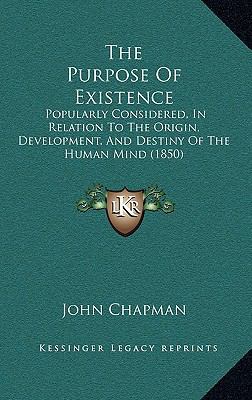 The Purpose Of Existence: Popularly Considered,... 1165691884 Book Cover