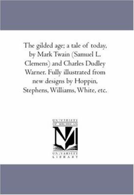 The Gilded Age; A Tale of to-Day, by Mark Twain... 1425565832 Book Cover