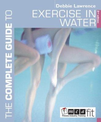 The Complete Guide to Exercise in Water 0713668334 Book Cover