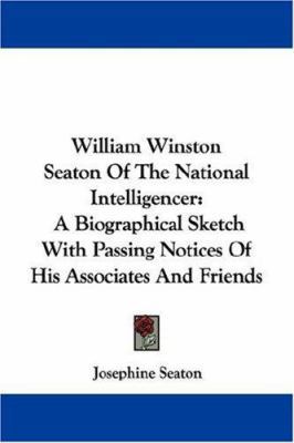 William Winston Seaton Of The National Intellig... 0548325103 Book Cover