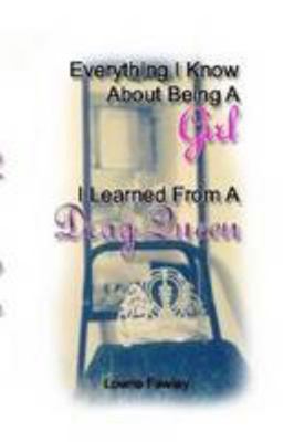 Everything I know About Being a Girl I Learned ... 0557076331 Book Cover