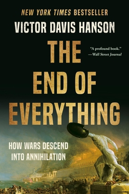 The End of Everything: How Wars Descend Into An... 1541673514 Book Cover