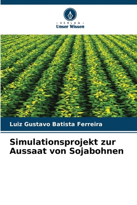 Simulationsprojekt zur Aussaat von Sojabohnen [German] 6207348486 Book Cover